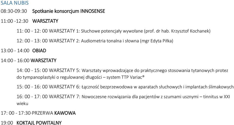 wprowadzające do praktycznego stosowania tytanowych protez do tympanoplastyki o regulowanej długości system TTP Variac 15: 00-16: 00 WARSZTATY 6: Łączność bezprzewodowa w