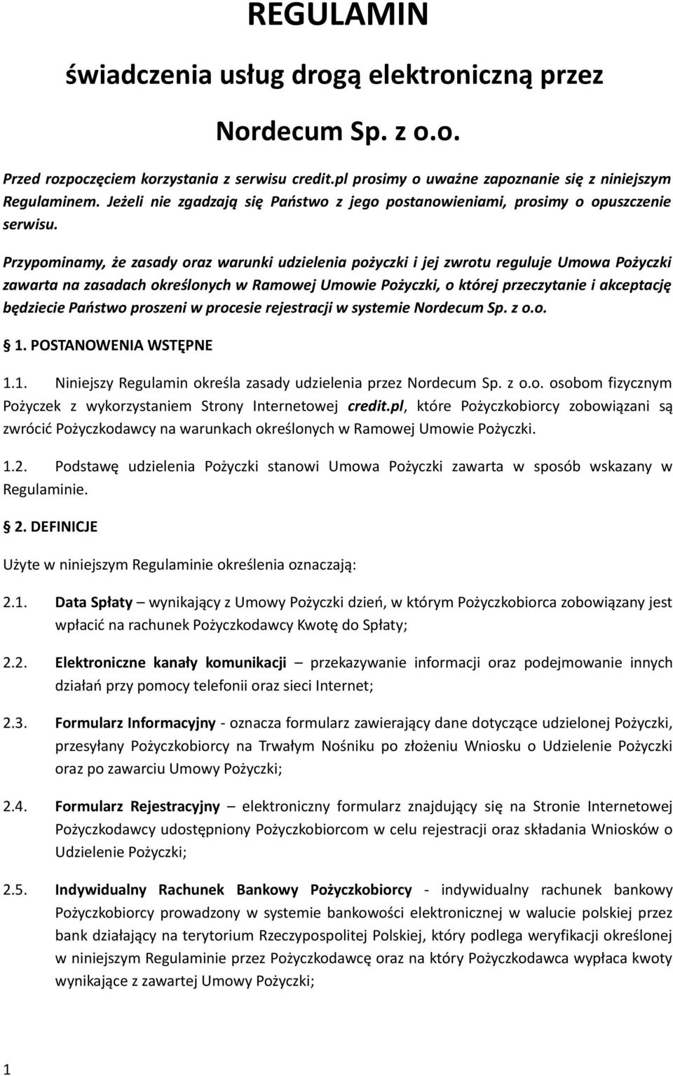 Przypominamy, że zasady oraz warunki udzielenia pożyczki i jej zwrotu reguluje Umowa Pożyczki zawarta na zasadach określonych w Ramowej Umowie Pożyczki, o której przeczytanie i akceptację będziecie