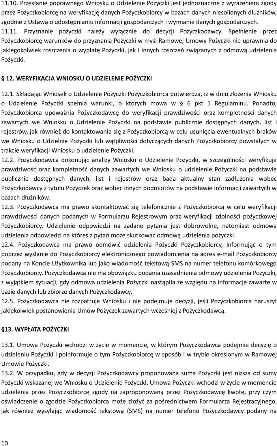 Ustawą o udostępnianiu informacji gospodarczych i wymianie danych gospodarczych. 11.11. Przyznanie pożyczki należy wyłącznie do decyzji Pożyczkodawcy.