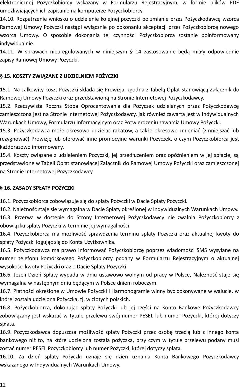 O sposobie dokonania tej czynności Pożyczkobiorca zostanie poinformowany indywidualnie. 14.11.