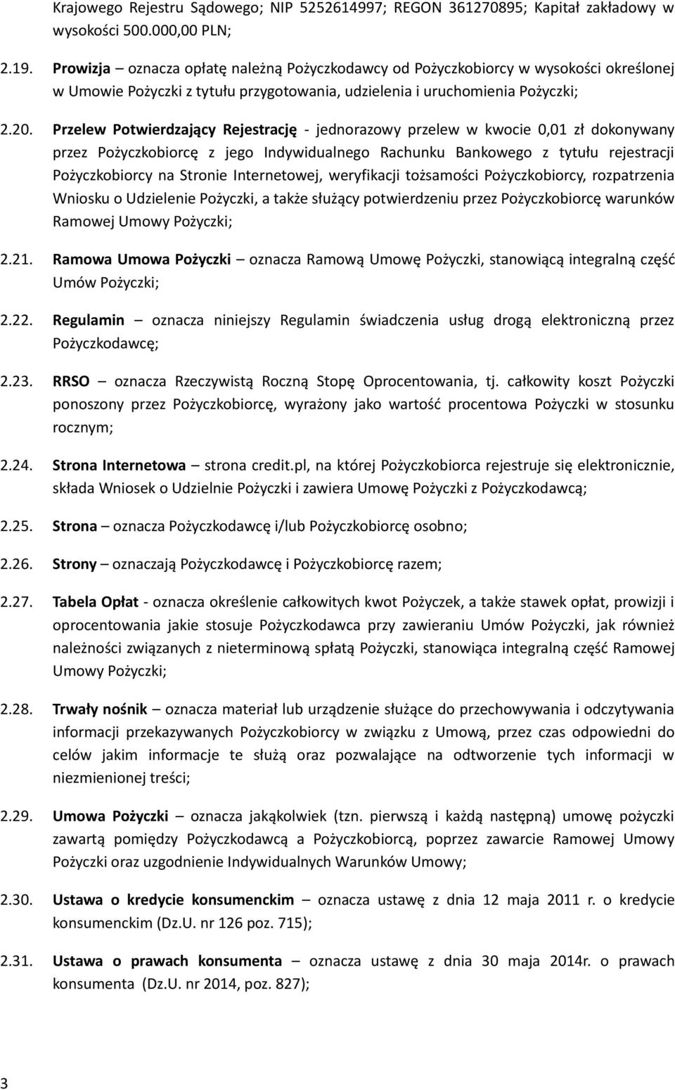 Przelew Potwierdzający Rejestrację - jednorazowy przelew w kwocie 0,01 zł dokonywany przez Pożyczkobiorcę z jego Indywidualnego Rachunku Bankowego z tytułu rejestracji Pożyczkobiorcy na Stronie