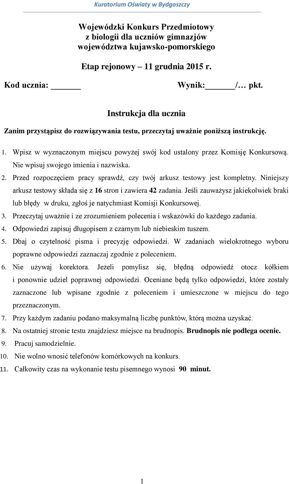 Nie wpisuj swojego imienia i nazwiska. 2. Przed rozpoczęciem pracy sprawdź, czy twój arkusz testowy jest kompletny. Niniejszy arkusz testowy składa się z 16 stron i zawiera 42 zadania.