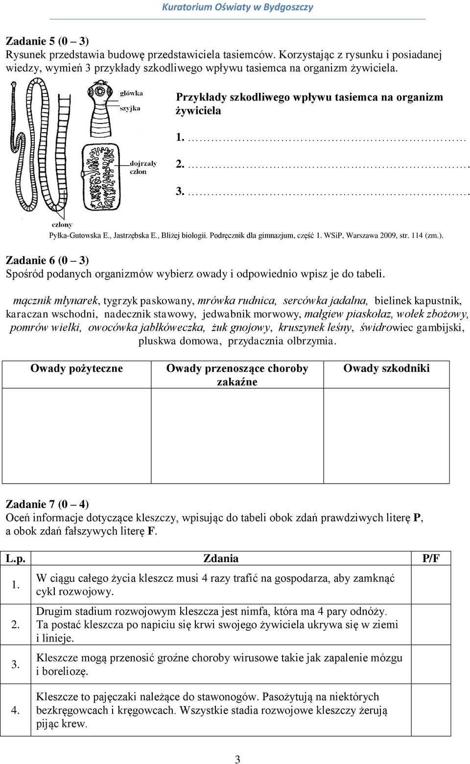 Zadanie 6 (0 3) Spośród podanych organizmów wybierz owady i odpowiednio wpisz je do tabeli.