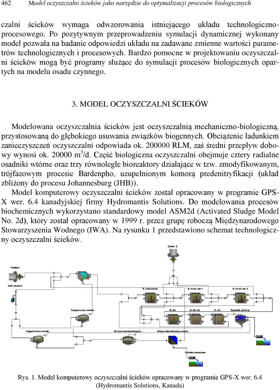 Bardzo pomocne w projektowaniu oczyszczalni ścieków mogą być programy służące do symulacji procesów biologicznych opartych na modelu osadu czynnego. 3.