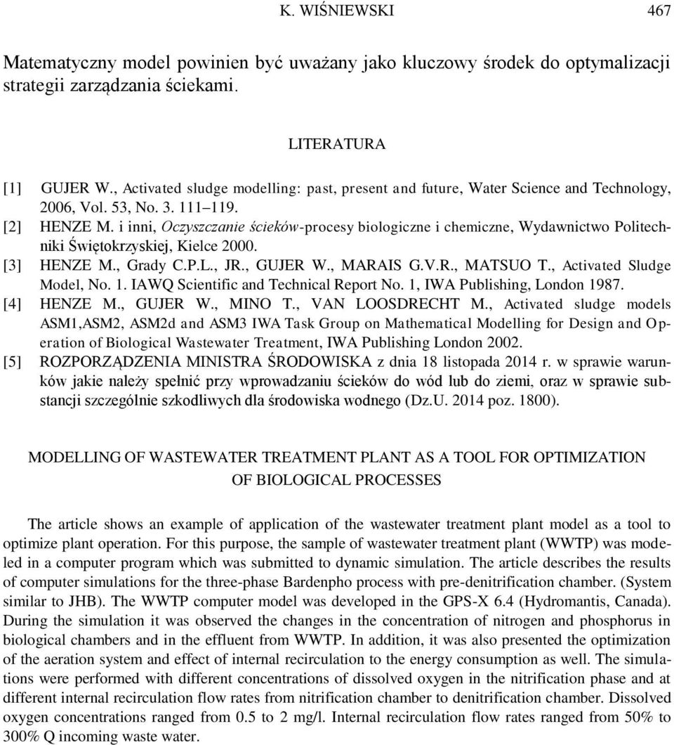 i inni, Oczyszczanie ścieków-procesy biologiczne i chemiczne, Wydawnictwo Politechniki Świętokrzyskiej, Kielce 2000. [3] HENZE M., Grady C.P.L., JR., GUJER W., MARAIS G.V.R., MATSUO T.