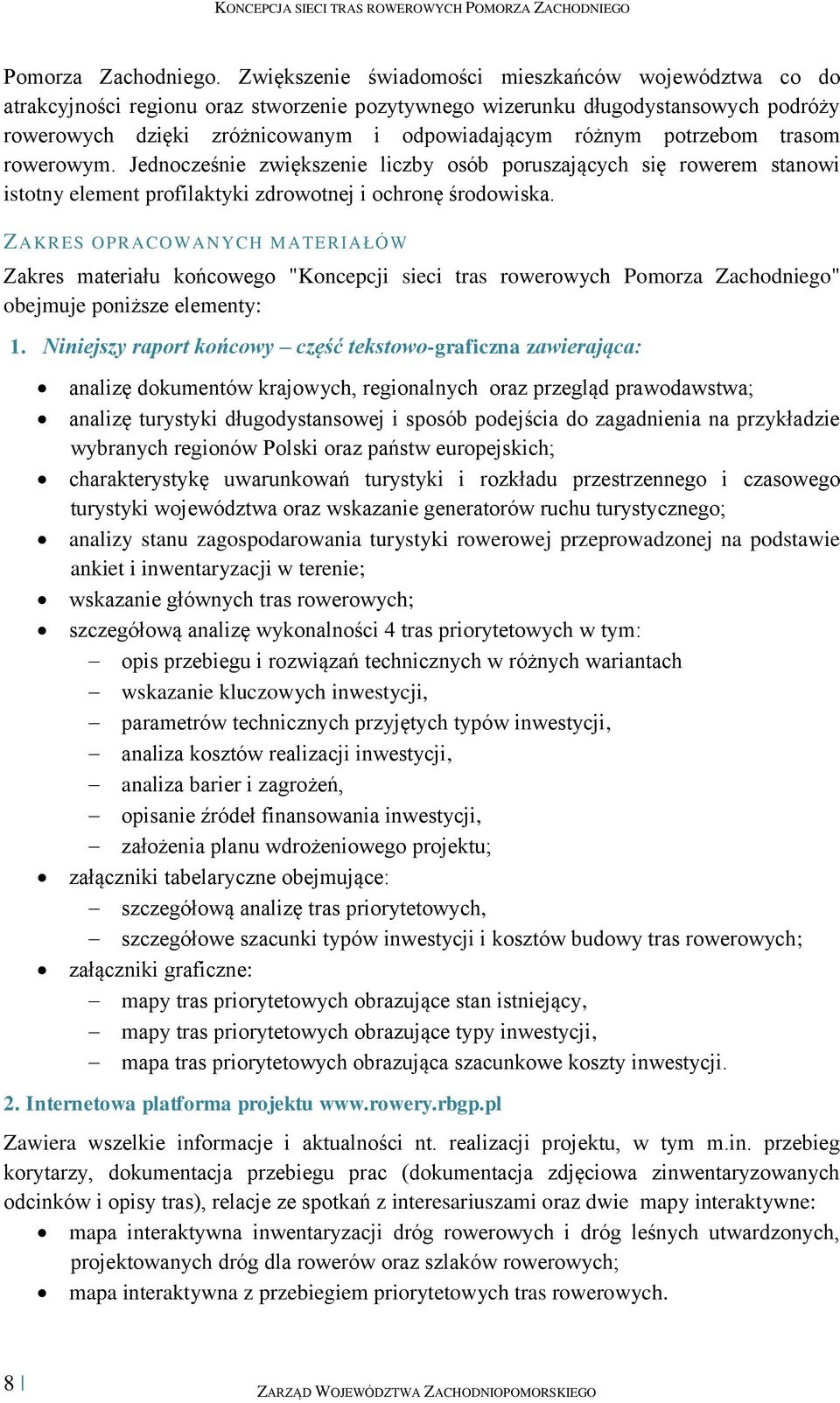 potrzebom trasom rowerowym. Jednocześnie zwiększenie liczby osób poruszających się rowerem stanowi istotny element profilaktyki zdrowotnej i ochronę środowiska.