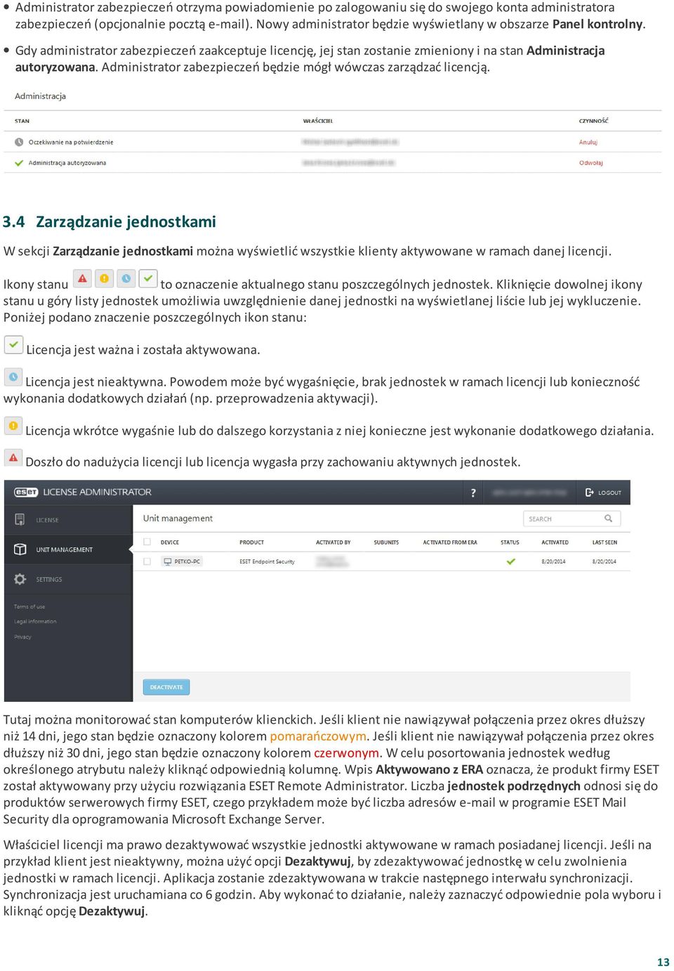 Administrator zabezpieczeń będzie mógł wówczas zarządzać licencją. 3.4 Zarządzanie jednostkami W sekcji Zarządzanie jednostkami można wyświetlić wszystkie klienty aktywowane w ramach danej licencji.