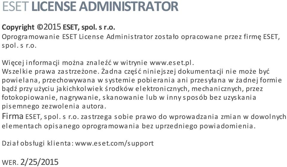 Żadna część niniejszej dokumentacji nie może być powielana, przechowywana w systemie pobierania ani przesyłana w żadnej formie bądź przy użyciu jakichkolwiek środków elektronicznych,