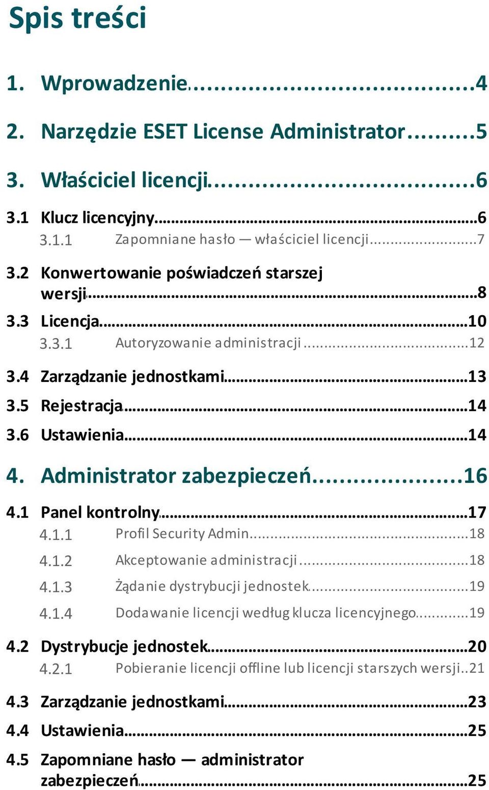 ..16 zabezpieczeń 4.1 Panel...17 kontrolny 4.1.1 Profil...18 Security Admin 4.1.2 Akceptowanie...18 administracji 4.1.3 Żądanie...19 dystrybucji jednostek 4.1.4 Dodawanie.