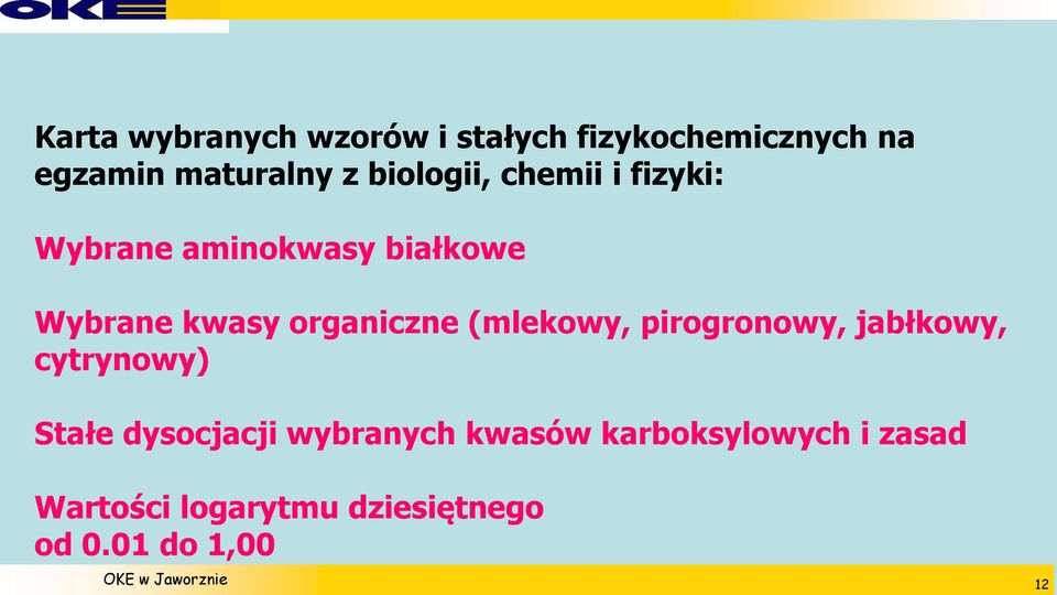 organiczne (mlekowy, pirogronowy, jabłkowy, cytrynowy) Stałe dysocjacji