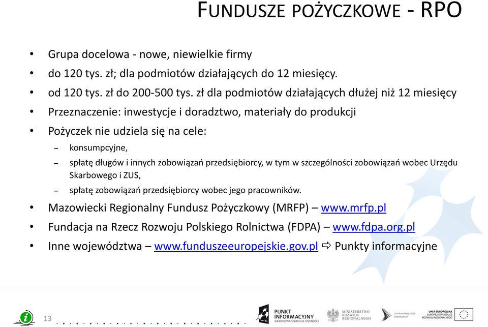 długów i innych zobowiązao przedsiębiorcy, w tym w szczególności zobowiązao wobec Urzędu Skarbowego i ZUS, spłatę zobowiązao przedsiębiorcy wobec jego pracowników.