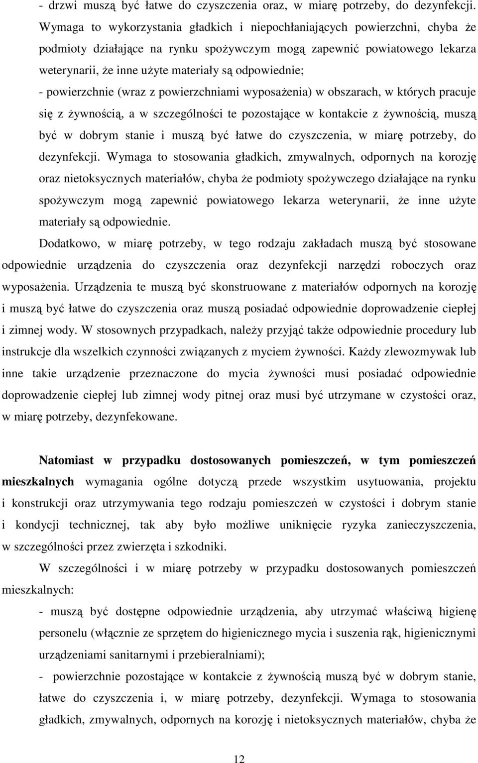 odpowiednie; - powierzchnie (wraz z powierzchniami wyposaŝenia) w obszarach, w których pracuje się z Ŝywnością, a w szczególności te pozostające w kontakcie z Ŝywnością, muszą być w dobrym stanie i