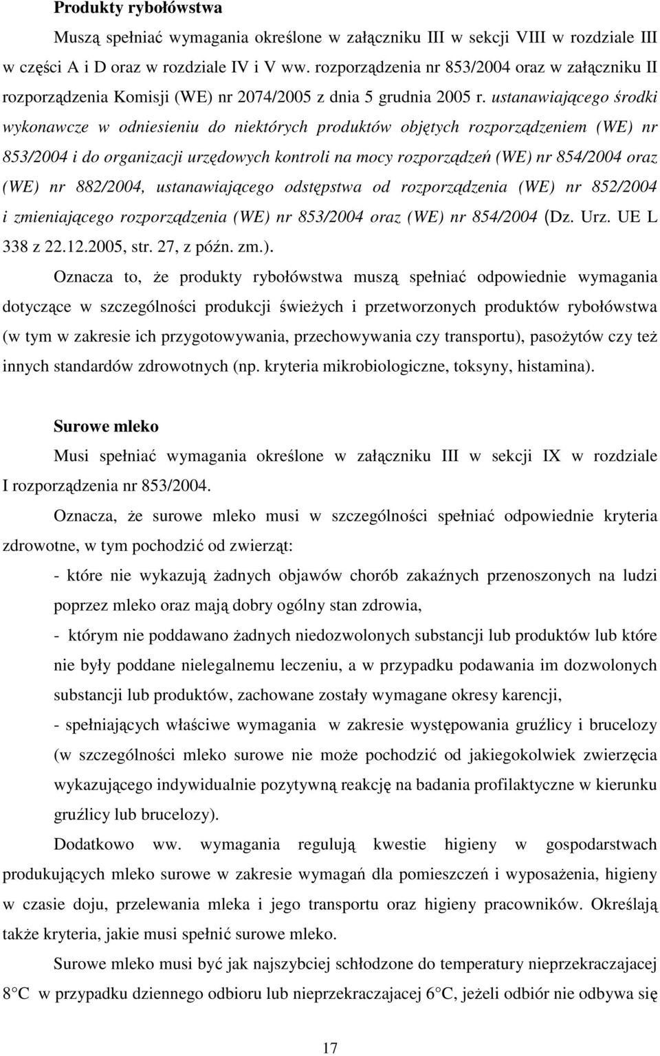 ustanawiającego środki wykonawcze w odniesieniu do niektórych produktów objętych rozporządzeniem (WE) nr 853/2004 i do organizacji urzędowych kontroli na mocy rozporządzeń (WE) nr 854/2004 oraz (WE)