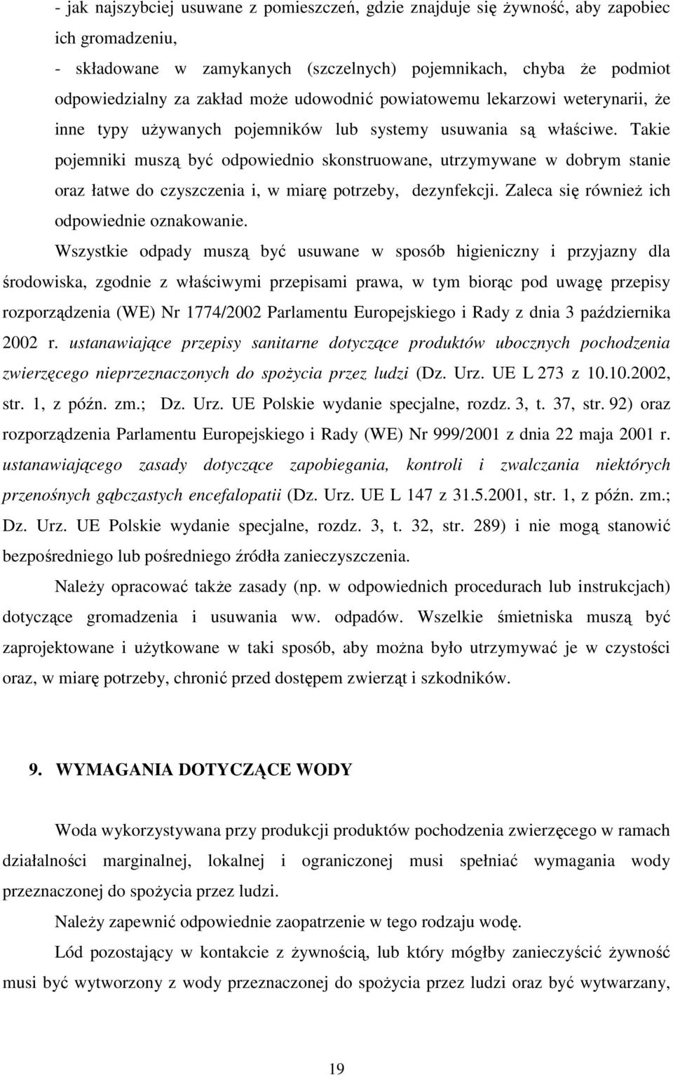 Takie pojemniki muszą być odpowiednio skonstruowane, utrzymywane w dobrym stanie oraz łatwe do czyszczenia i, w miarę potrzeby, dezynfekcji. Zaleca się równieŝ ich odpowiednie oznakowanie.