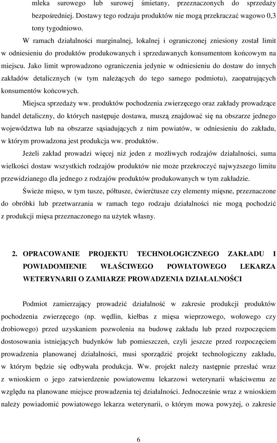 Jako limit wprowadzono ograniczenia jedynie w odniesieniu do dostaw do innych zakładów detalicznych (w tym naleŝących do tego samego podmiotu), zaopatrujących konsumentów końcowych.