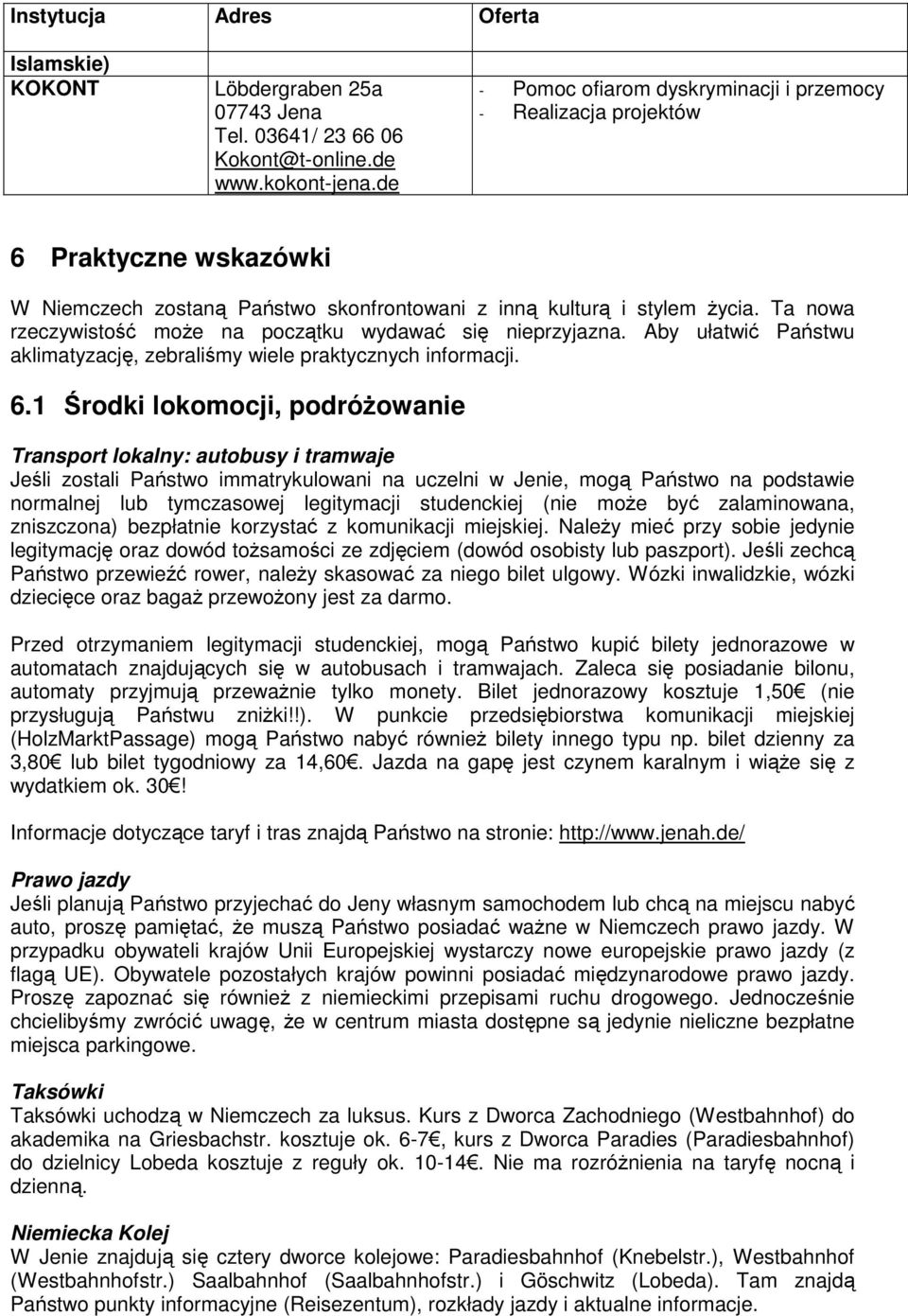 Ta nowa rzeczywistość może na początku wydawać się nieprzyjazna. Aby ułatwić Państwu aklimatyzację, zebraliśmy wiele praktycznych informacji. 6.