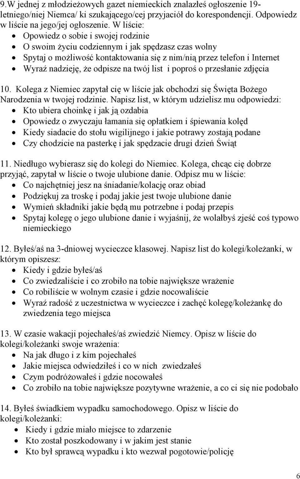 twój list i poproś o przesłanie zdjęcia 10. Kolega z Niemiec zapytał cię w liście jak obchodzi się Święta Bożego Narodzenia w twojej rodzinie.