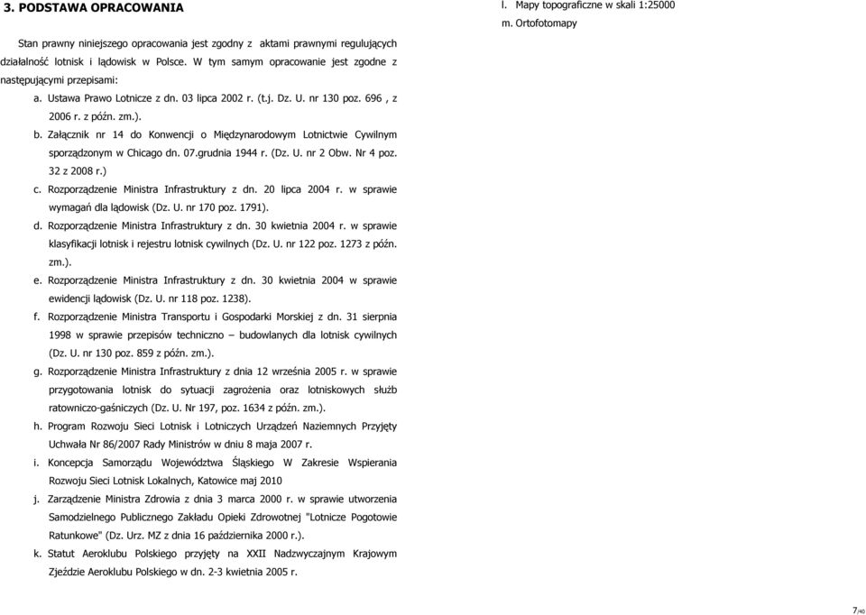 Załącznik nr 14 do Konwencji o Międzynarodowym Lotnictwie Cywilnym sporządzonym w Chicago dn. 07.grudnia 1944 r. (Dz. U. nr 2 Obw. Nr 4 poz. 32 z 2008 r.) c.