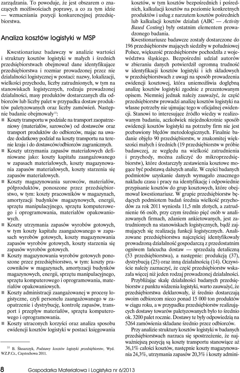 rozmiar prowadzonej przez nie działalności logistycznej w postaci: nazwy, lokalizacji, wielkości przychodu, liczby zatrudnionych, w tym na stanowiskach logistycznych, rodzaju prowadzonej