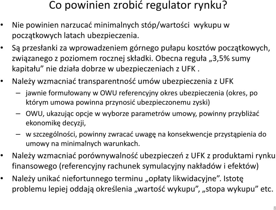 Należy wzmacniać transparentność umów ubezpieczenia z UFK jawnie formułowany w OWU referencyjny okres ubezpieczenia (okres, po którym umowa powinna przynosić ubezpieczonemu zyski) OWU, ukazując opcje