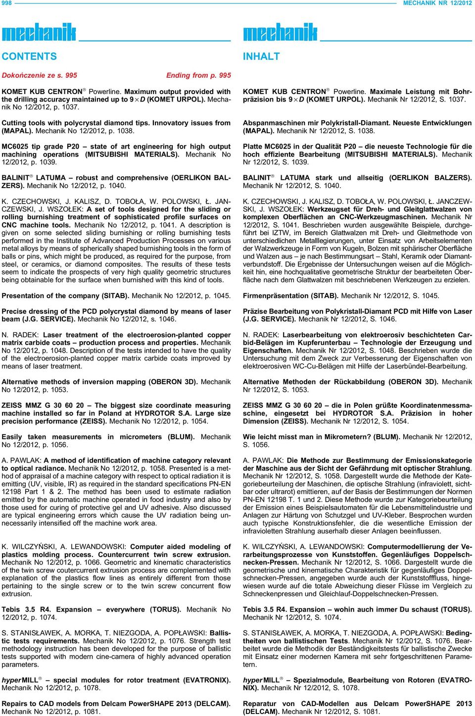 MC6025 tip grade P20 state of art engineering for high output machining operations (MITSUBISHI MATERIALS). Mechanik No 12/2012, p. 1039. BALINIT LATUMA robust and comprehensive (OERLIKON BAL- ZERS).