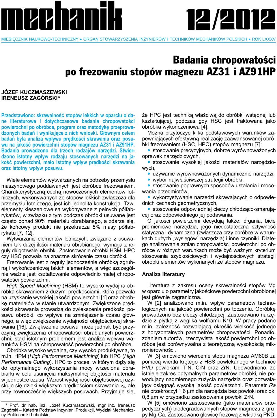 wynikające z nich wnioski. Głównym celem badań była analiza wpływu prędkości skrawania oraz posuwu na jakość powierzchni stopów magnezu AZ31 i AZ91HP. Badania prowadzono dla trzech rodzajów narzędzi.