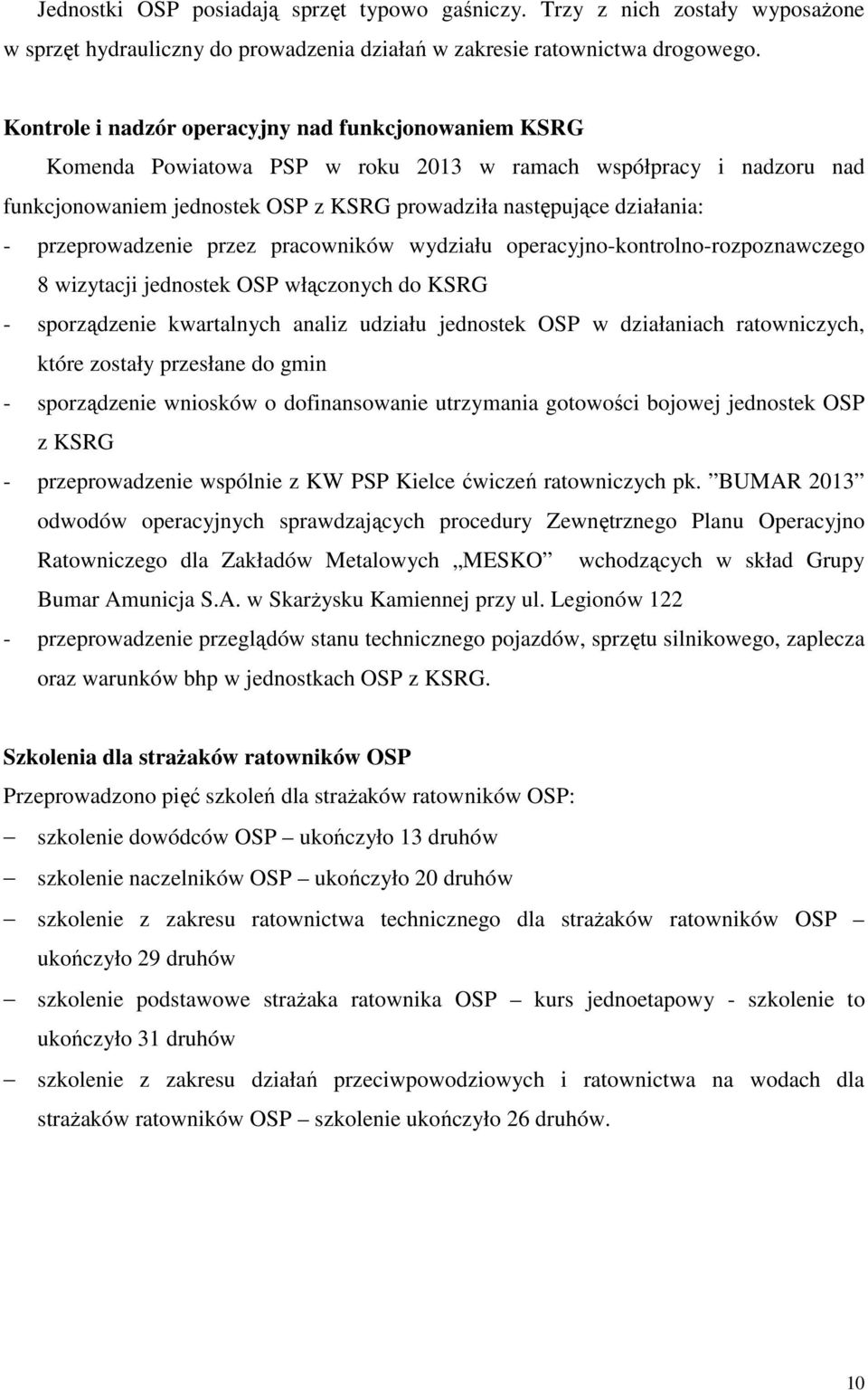 przeprowadzenie przez pracowników wydziału operacyjno-kontrolno-rozpoznawczego 8 wizytacji jednostek OSP włączonych do KSRG - sporządzenie kwartalnych analiz udziału jednostek OSP w działaniach