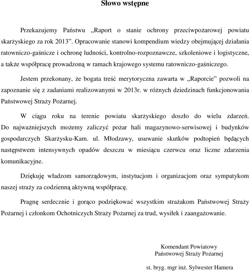 systemu ratowniczo-gaśniczego. Jestem przekonany, że bogata treść merytoryczna zawarta w Raporcie pozwoli na zapoznanie się z zadaniami realizowanymi w 2013r.