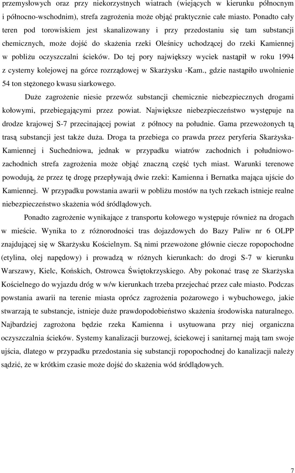 ścieków. Do tej pory największy wyciek nastąpił w roku 1994 z cysterny kolejowej na górce rozrządowej w Skarżysku -Kam., gdzie nastąpiło uwolnienie 54 ton stężonego kwasu siarkowego.