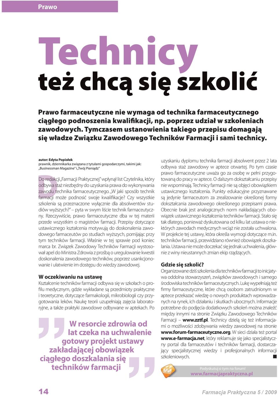 autor: Edyta Popiołek prawnik, dziennikarka związana z tytułami gospodarczymi, takimi jak: Businessman Magazine i Twój Pieniądz D Do redakcji Farmacji Praktycznej wpłynął list Czytelnika, który