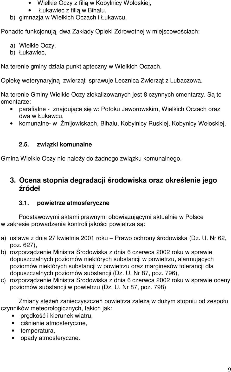 Na terenie Gminy Wielkie Oczy zlokalizowanych jest 8 czynnych cmentarzy.