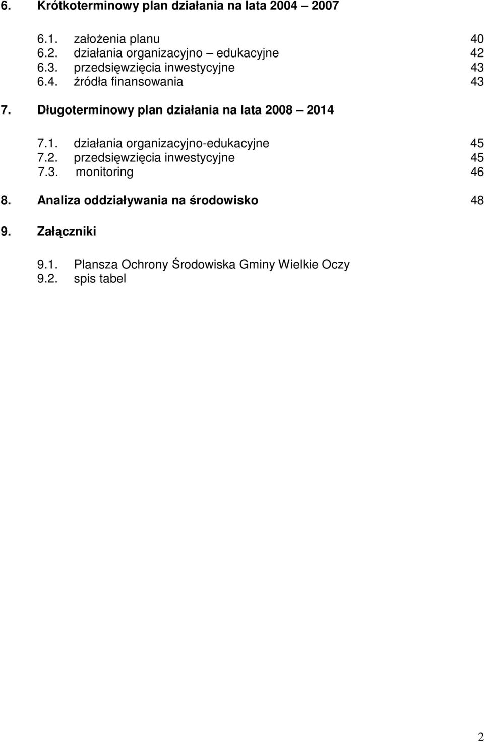 Długoterminowy plan działania na lata 2008 2014 7.1. działania organizacyjno-edukacyjne 45 7.2. przedsięwzięcia inwestycyjne 45 7.