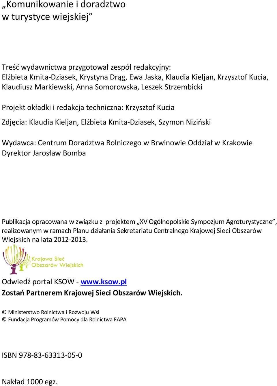 Rolniczego w Brwinowie Oddział w Krakowie Dyrektor Jarosław Bomba Publikacja opracowana w związku z projektem XV Ogólnopolskie Sympozjum Agroturystyczne, realizowanym w ramach Planu działania