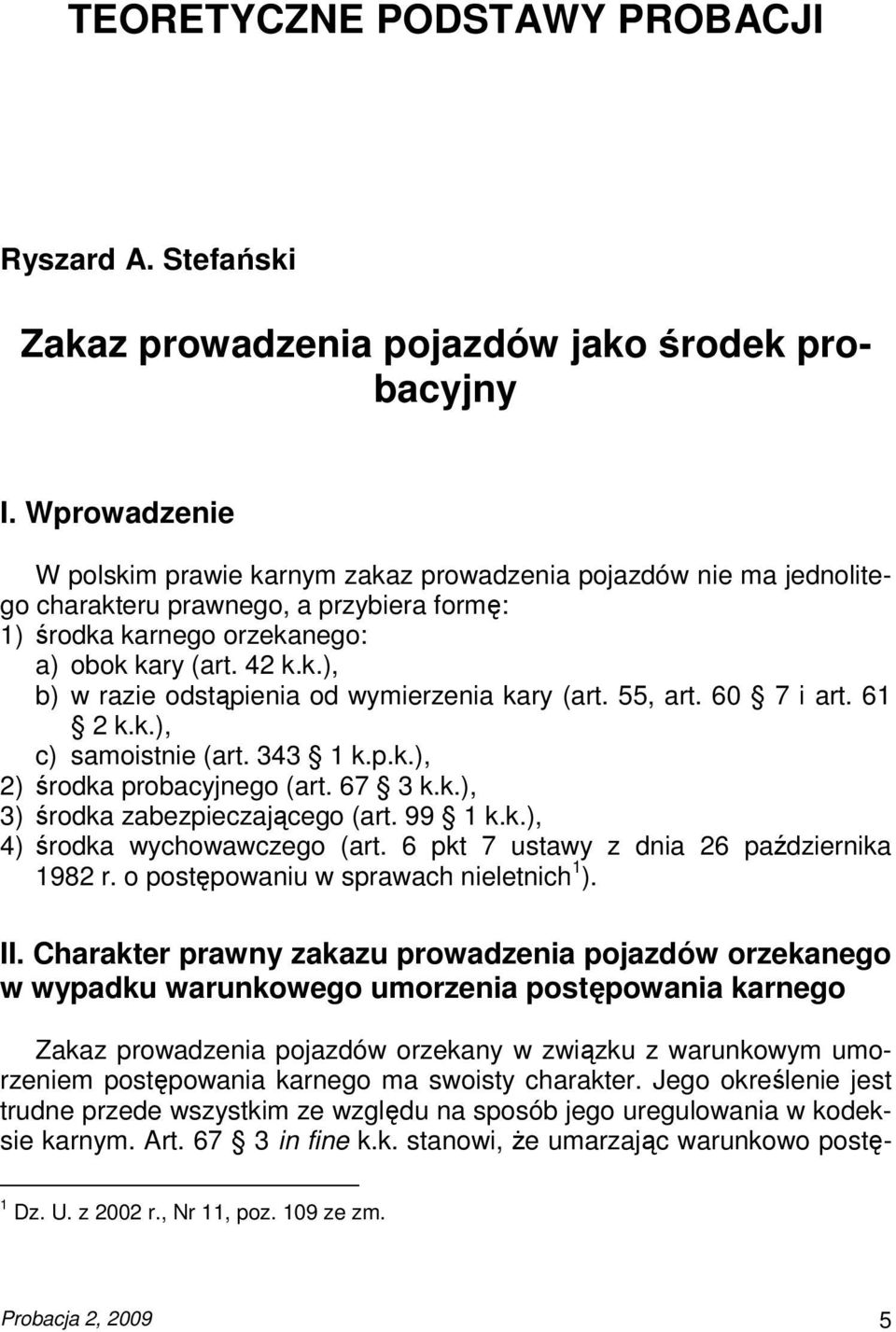 55, art. 60 7 i art. 61 2 k.k.), c) samoistnie (art. 343 1 k.p.k.), 2) środka probacyjnego (art. 67 3 k.k.), 3) środka zabezpieczającego (art. 99 1 k.k.), 4) środka wychowawczego (art.