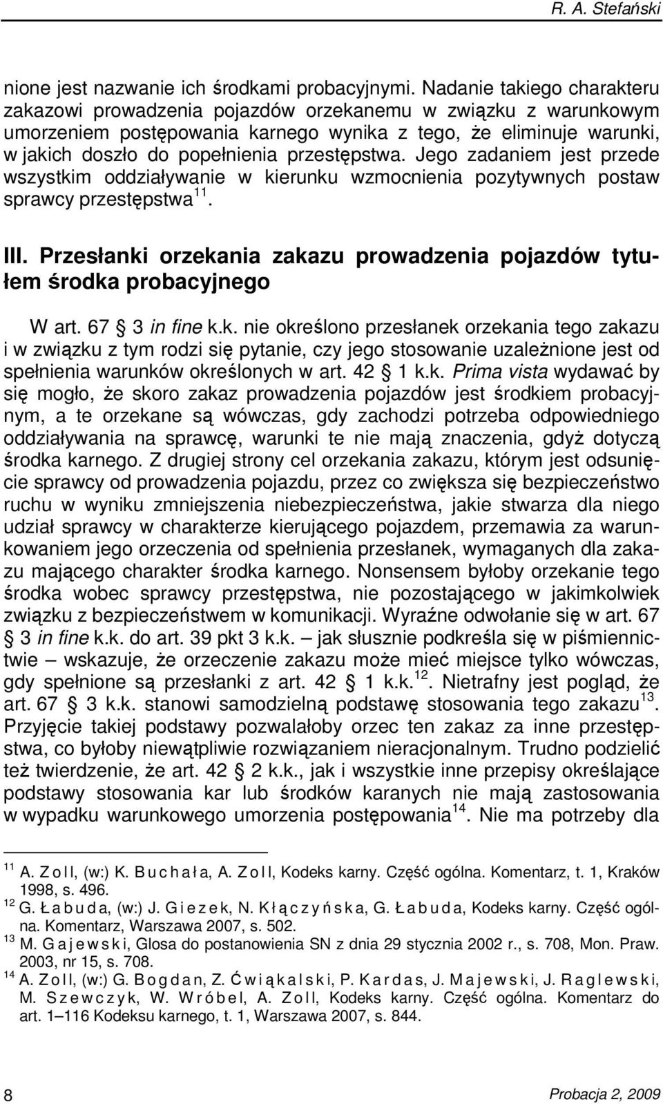 przestępstwa. Jego zadaniem jest przede wszystkim oddziaływanie w kierunku wzmocnienia pozytywnych postaw sprawcy przestępstwa 11. III.