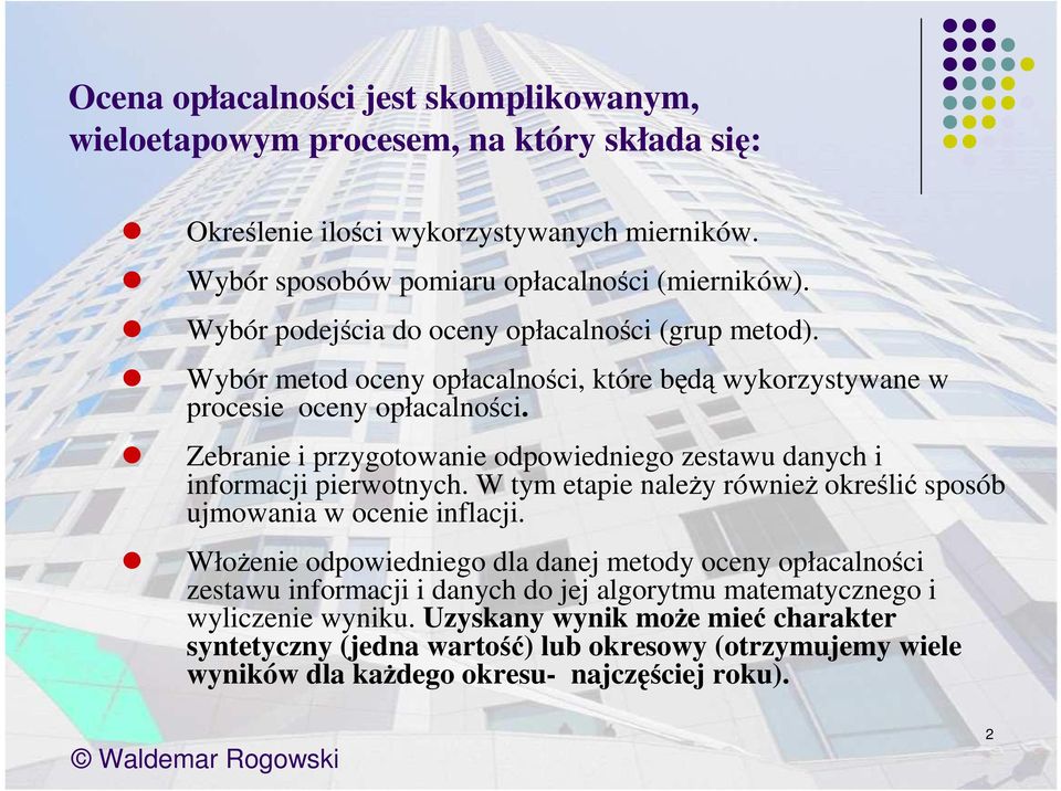 Zebranie i przygotowanie odpowiedniego zestawu danych i informacji pierwotnych. W tym etapie naleŝy równieŝ określić sposób ujmowania w ocenie inflacji.