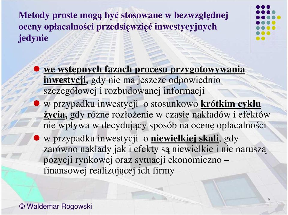 cyklu Ŝycia, gdy róŝne rozłoŝenie w czasie nakładów i efektów nie wpływa w decydujący sposób na ocenę opłacalności w przypadku inwestycji o