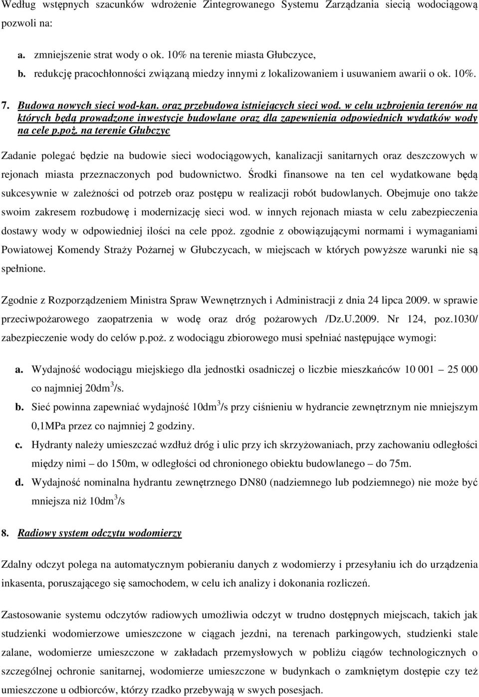 w celu uzbrojenia terenów na których będą prowadzone inwestycje budowlane oraz dla zapewnienia odpowiednich wydatków wody na cele p.poż.