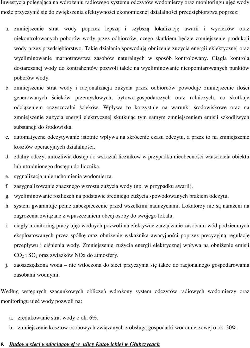 przedsiębiorstwo. Takie działania spowodują obniżenie zużycia energii eklektycznej oraz wyeliminowanie marnotrawstwa zasobów naturalnych w sposób kontrolowany.