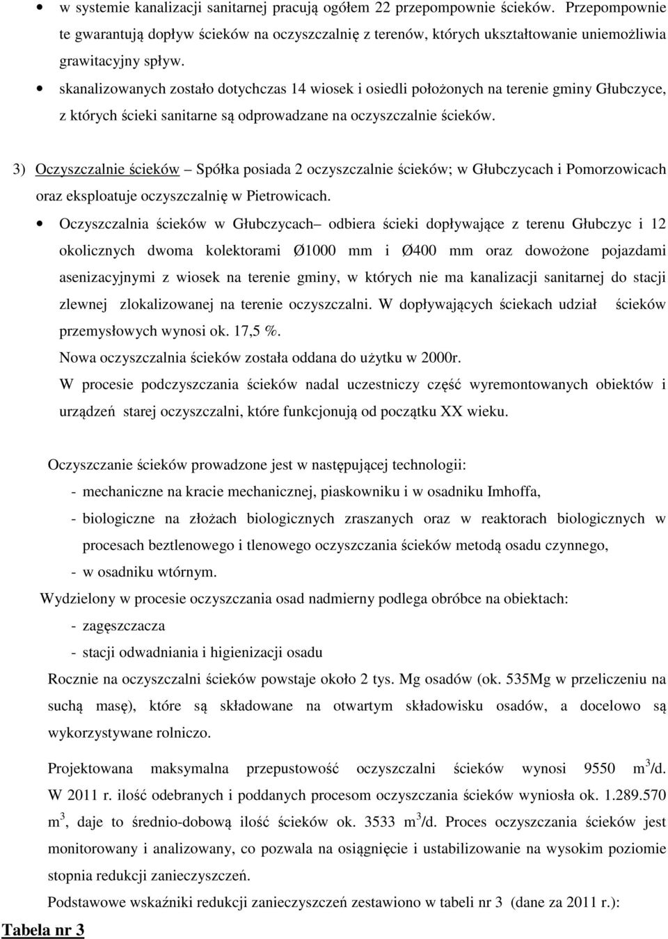 skanalizowanych zostało dotychczas 14 wiosek i osiedli położonych na terenie gminy Głubczyce, z których ścieki sanitarne są odprowadzane na oczyszczalnie ścieków.