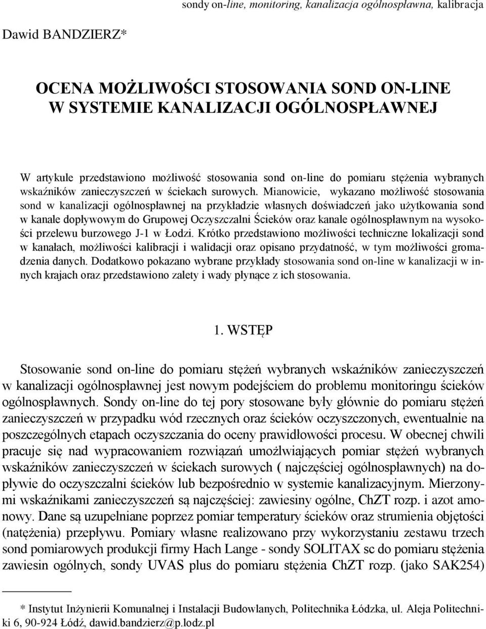 Mianowicie, wykazano możliwość stosowania sond w kanalizacji ogólnospławnej na przykładzie własnych doświadczeń jako użytkowania sond w kanale dopływowym do Grupowej Oczyszczalni Ścieków oraz kanale