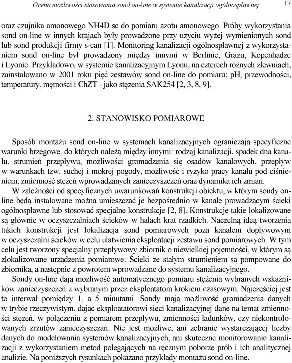 Monitoring kanalizacji ogólnospławnej z wykorzystaniem sond on-line był prowadzony między innymi w Berlinie, Grazu, Kopenhadze i Lyonie.