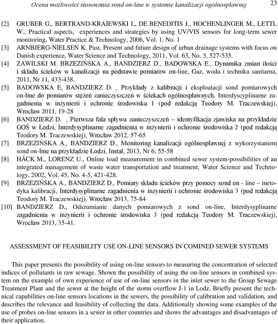 Past, Present and future design of urban drainage systems with focus on Danish experience, Water Science and Technology, 2011, Vol. 63, No. 3, 527-535. [4] ZAWILSKI M. BRZEZIŃSKA A., BANDZIERZ D.