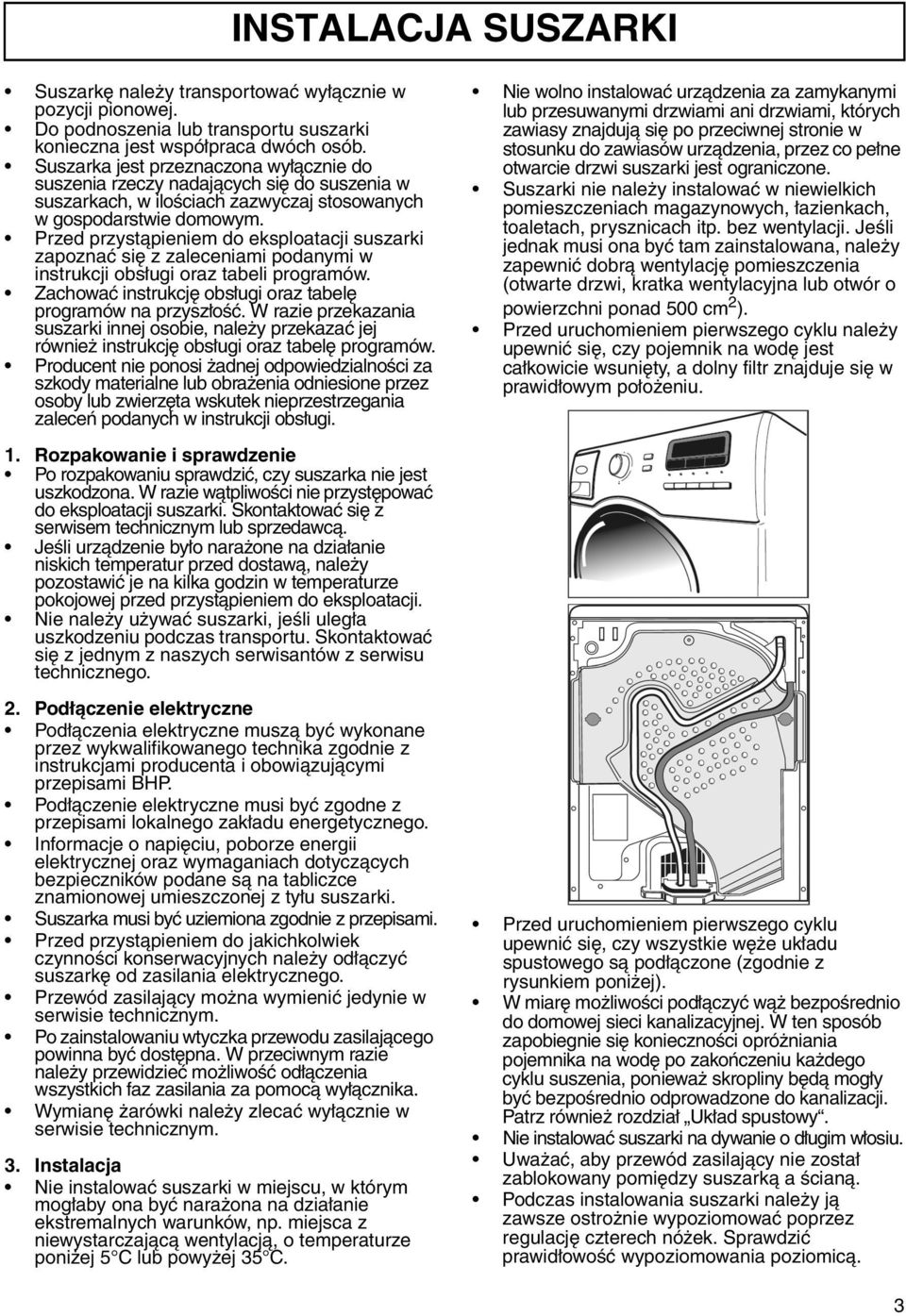 Przed przystąpieniem do eksploatacji suszarki zapoznać się z zaleceniami podanymi w instrukcji obsługi oraz tabeli programów. Zachować instrukcję obsługi oraz tabelę programów na przyszłość.