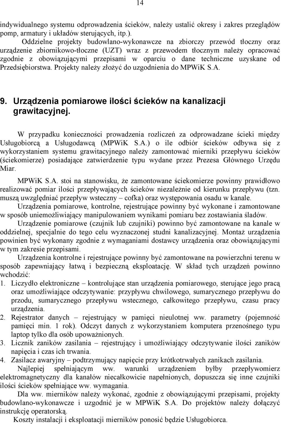 o dane techniczne uzyskane od Przedsiębiorstwa. Projekty należy złożyć do uzgodnienia do MPWiK S.A. 9. Urządzenia pomiarowe ilości ścieków na kanalizacji grawitacyjnej.