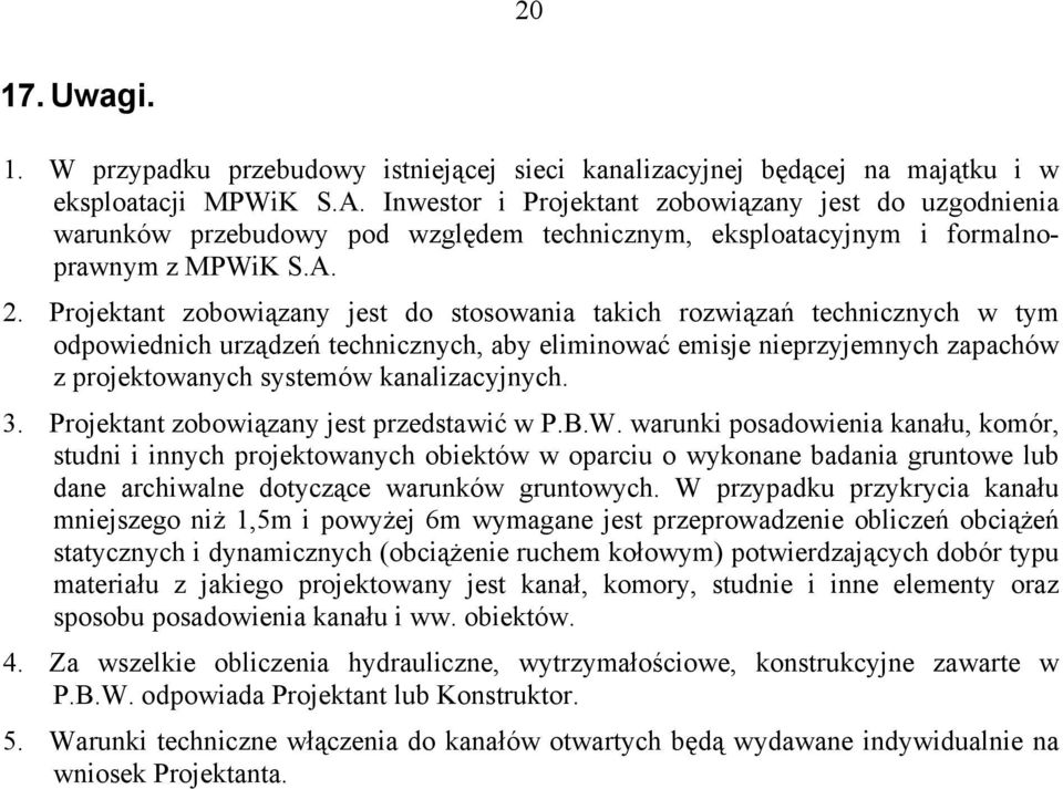 Projektant zobowiązany jest do stosowania takich rozwiązań technicznych w tym odpowiednich urządzeń technicznych, aby eliminować emisje nieprzyjemnych zapachów z projektowanych systemów