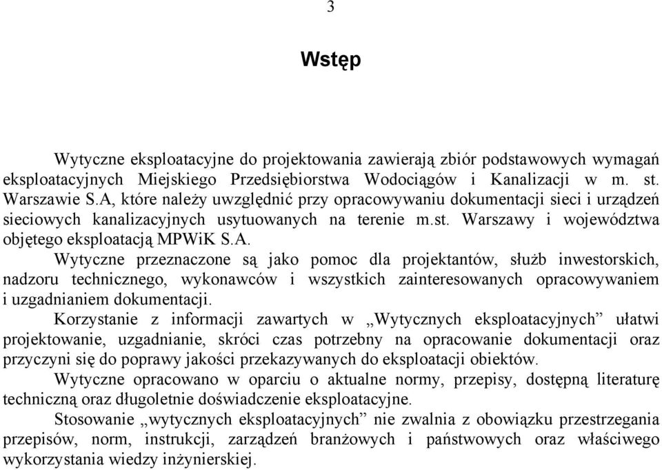 Korzystanie z informacji zawartych w Wytycznych eksploatacyjnych ułatwi projektowanie, uzgadnianie, skróci czas potrzebny na opracowanie dokumentacji oraz przyczyni się do poprawy jakości