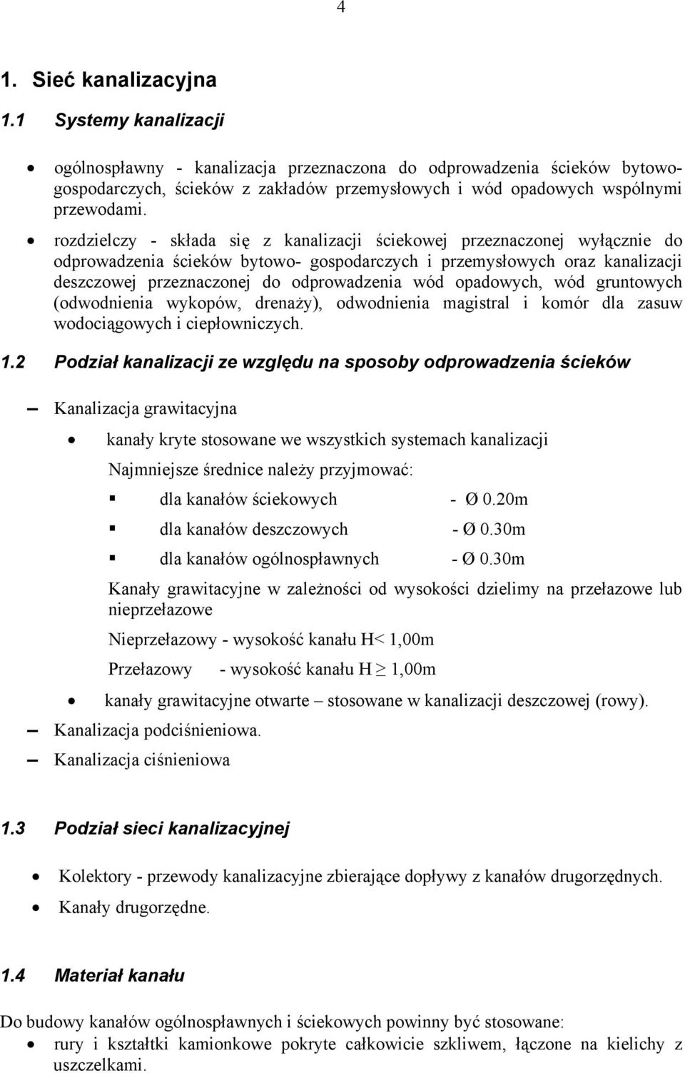 rozdzielczy - składa się z kanalizacji ściekowej przeznaczonej wyłącznie do odprowadzenia ścieków bytowo- gospodarczych i przemysłowych oraz kanalizacji deszczowej przeznaczonej do odprowadzenia wód