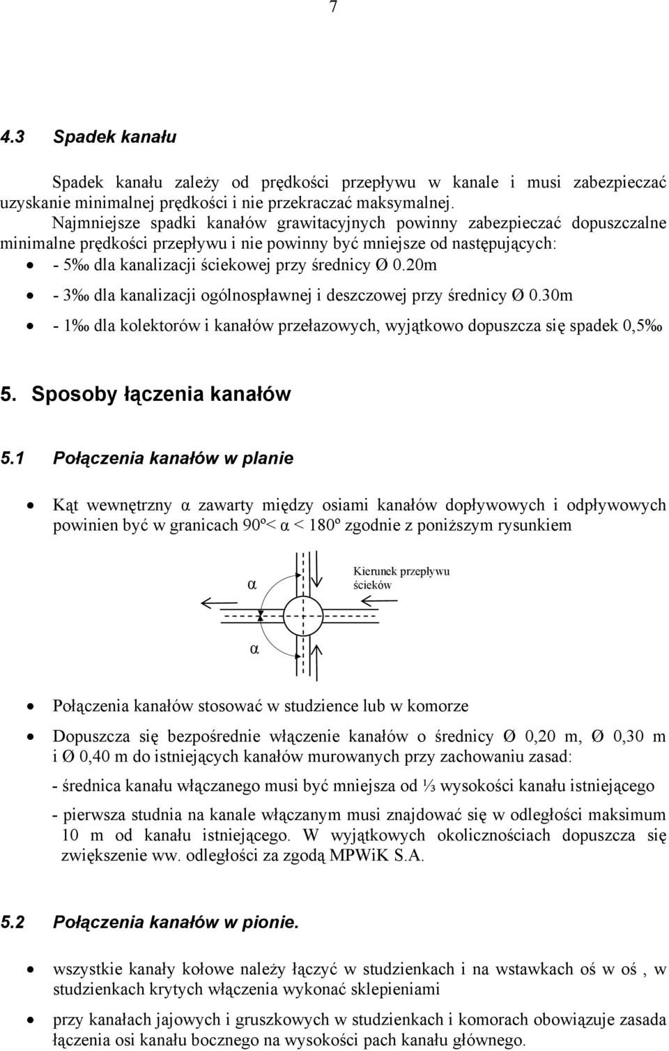 20m - 3 dla kanalizacji ogólnospławnej i deszczowej przy średnicy Ø 0.30m - 1 dla kolektorów i kanałów przełazowych, wyjątkowo dopuszcza się spadek 0,5 5. Sposoby łączenia kanałów 5.