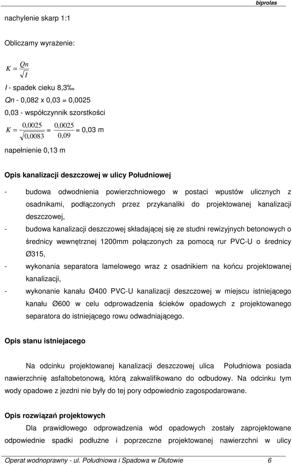 budowa kanalizacji deszczowej składającej się ze studni rewizyjnych betonowych o średnicy wewnętrznej 1200mm połączonych za pomocą rur PVC-U o średnicy Ø315, - wykonania separatora lamelowego wraz z